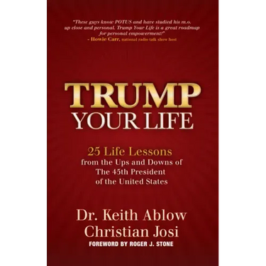 Trump Your Life: 25 Life Lessons from the Ups and Downs of the 45th President of the United States