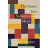 The Power of Your Subconscious Mind