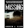 Missing: True Cases of Mysterious Disappearances under the Most Bizarre Circumstances