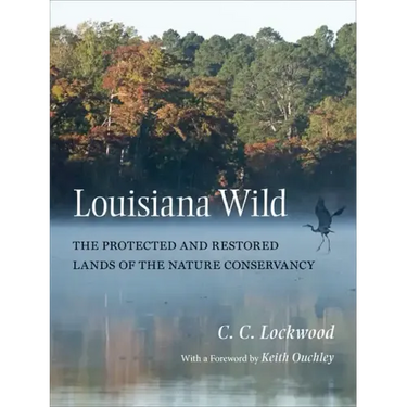 Louisiana Wild: The Protected and Restored Lands of the Nature Conservancy