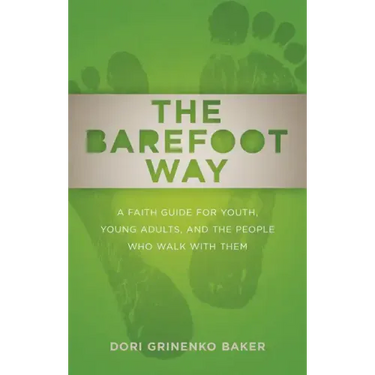 The Barefoot Way: A Faith Guide for Youth, Young Adults, and the People Who Walk with Them