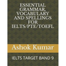 Essential Grammar, Vocabulary and Spellings for Ielts/Pte/TOEFL: Ielts Target Band 9