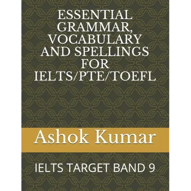 Essential Grammar, Vocabulary and Spellings for Ielts/Pte/TOEFL: Ielts Target Band 9