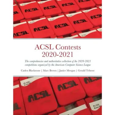 ACSL Contests 2020-2021: The comprehensive and authoritative collection of the 2020-2021 competitions organized by the American Computer Science Leagu