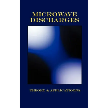 Microwave Discharges - Theory & Applications (Plasma Physics Series)
