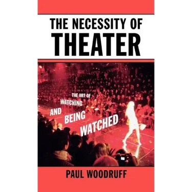 The Necessity of Theater: The Art of Watching and Being Watched