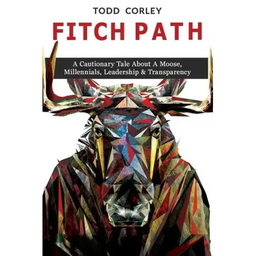 Fitch Path: A Cautionary Tale About A Moose, Millennials, Leadership & Transparency