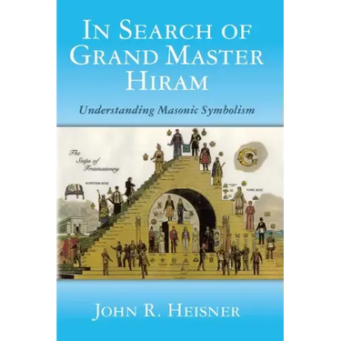 In Search of Grand Master Hiram: Understanding Masonic Symbolism