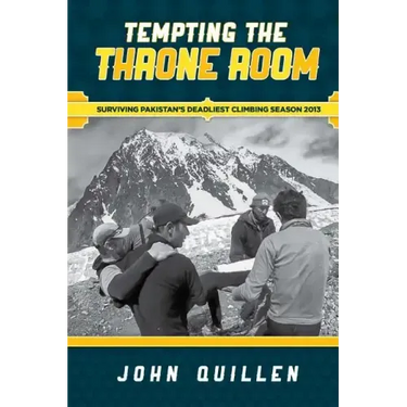 Tempting the Throne Room: Surviving Pakistan's Deadliest Climbing Season 2013