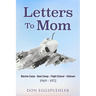 Letters To Mom: Marine Corps - Boot Camp - Flight School - Vietnam. (1969 - 1972)