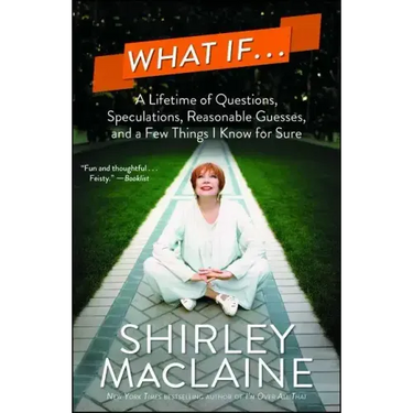 What If . . .: A Lifetime of Questions, Speculations, Reasonable Guesses, and a Few Things I Know for Sure