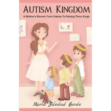 Autism Kingdom: A Mother's Memoir from Orphan to Raising Three Kings