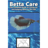 Betta Care: The Complete Guide to Caring for and Keeping Betta as Pet Fish