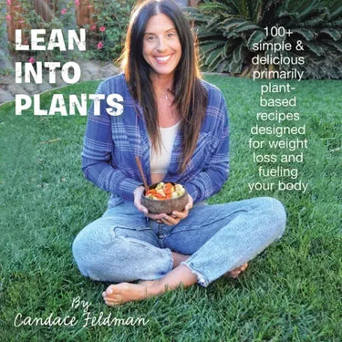 Lean into Plants: 100+ Simple & Delicious Primarily Plantbased Recipes Designed for Weight Loss and Fueling Your Body