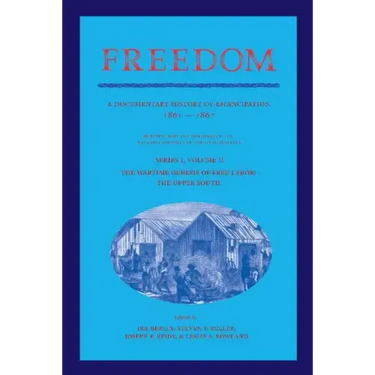 Freedom: Volume 2, Series 1: The Wartime Genesis of Free Labor: The Upper South: A Documentary History of Emancipation, 1861 18