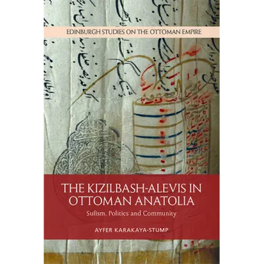 The Kizilbash-Alevis in Ottoman Anatolia: Sufism, Politics and Community