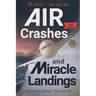 Air Crashes and Miracle Landings: 85 CASES - How and Why