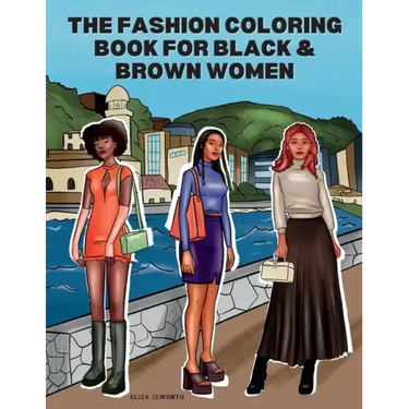 The Fashion Coloring Book for Black & Brown Women: Relax, Destress & Get Inspired With 40 Designer Fashion Illustrations - From Shopping Style, To Par
