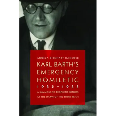 Karl Barth's Emergency Homiletic, 1932-1933: A Summons to Prophetic Witness at the Dawn of the Third Reich