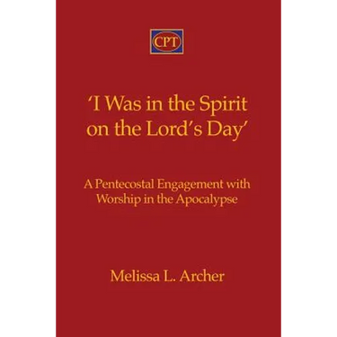 'I Was in the Spirit on the Lord's Day': A Pentecostal Engagement with Worship in the Apocalypse