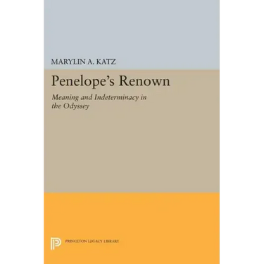 Penelope's Renown: Meaning and Indeterminacy in the Odyssey