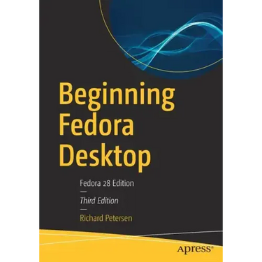 Beginning Fedora Desktop: Fedora 28 Edition