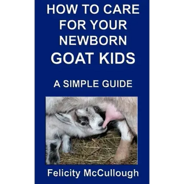 How To Care For Your Newborn Goat Kids A Simple Guide: Goat Knowledge