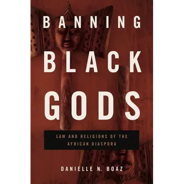 Banning Black Gods: Law and Religions of the African Diaspora