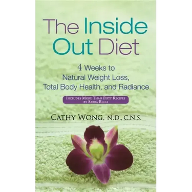 The Inside Out Diet: 4 Weeks to Natural Weight Loss, Total Body Health, and Radiance