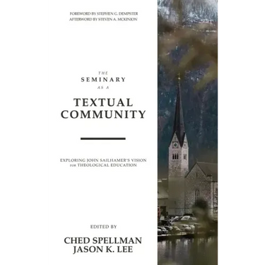 The Seminary as a Textual Community: Exploring John Sailhamer's Vision for Theological Education