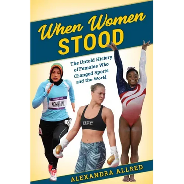 When Women Stood: The Untold History of Females Who Changed Sports and the World
