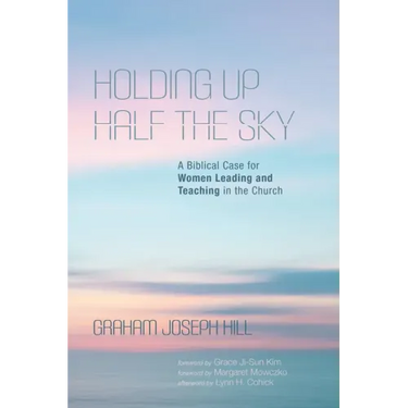 Holding Up Half the Sky: A Biblical Case for Women Leading and Teaching in the Church