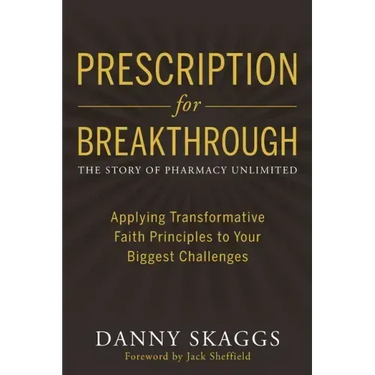 Prescription for Breakthrough: Applying Transformative Faith Principles to Your Biggest Challenges