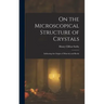 On the Microscopical Structure of Crystals: Indicating the Origin of Minerals and Rocks