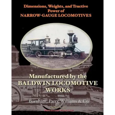Dimensions, Weights, and Tractive Power of Narrow-Gauge Locomotives: Manufactured by the Baldwin Locomotive Works