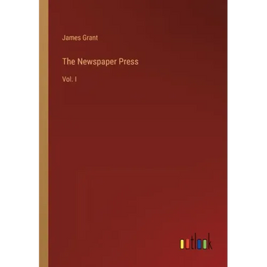 The Newspaper Press: Vol. I