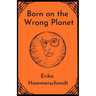 Born on the Wrong Planet