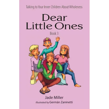 Dear Little Ones (Book 3): Talking to Your Inner Children About Wholeness