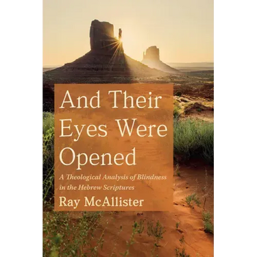 And Their Eyes Were Opened: A Theological Analysis of Blindness in the Hebrew Scriptures