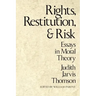 Rights, Restitution, and Risk: Essays in Moral Theory