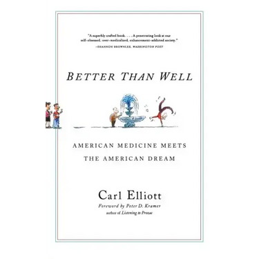 Better Than Well: American Medicine Meets the American Dream