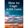 How to Cope with Loss: The Five Stages of Grief
