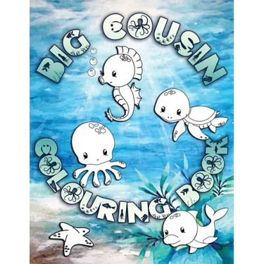 Big Cousin Colouring Book: Perfect For Big Cousins Ages 2-6: Cute Gift Idea for Toddlers, Colouring Pages for Ocean and Sea Creature Loving Kids