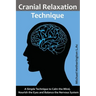 Cranial Relaxation Technique: A Simple Technique to Calm the Mind, Nourish the Eyes and Balance the Nervous System