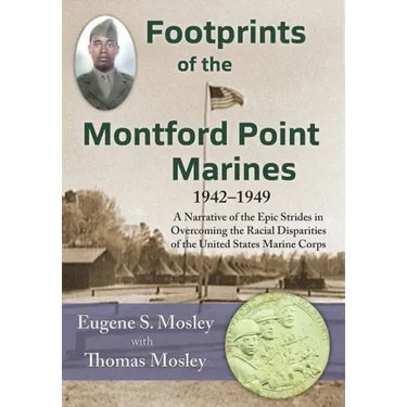 Footprints of the Montford Point Marines: A Narrative of the Epic Strides in Overcoming the Racial Disparities of the United States Marine Corps