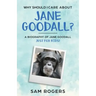 Why Should I Care About Jane Goodall?: A Biography of Jane Goodall Just For Kids!