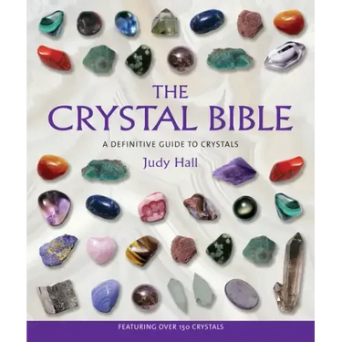 The Crystal Bible: A Definitive Guide to Crystals