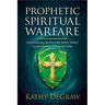 Prophetic Spiritual Warfare: Partnering with the Holy Spirit to Manifest Your Destiny