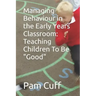 Managing Behaviour in the Early Years Classroom: Teaching Children To Be Good
