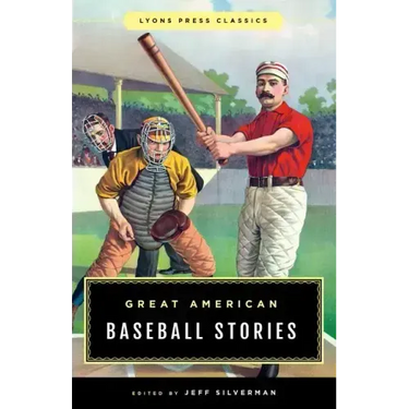 Great American Baseball Stories: Lyons Press Classics